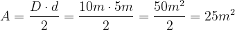 \dpi{120} A = \frac{D\cdot d}{2}= \frac{10m \cdot 5 m}{2}= \frac{50m^2}{2}= 25 m^2